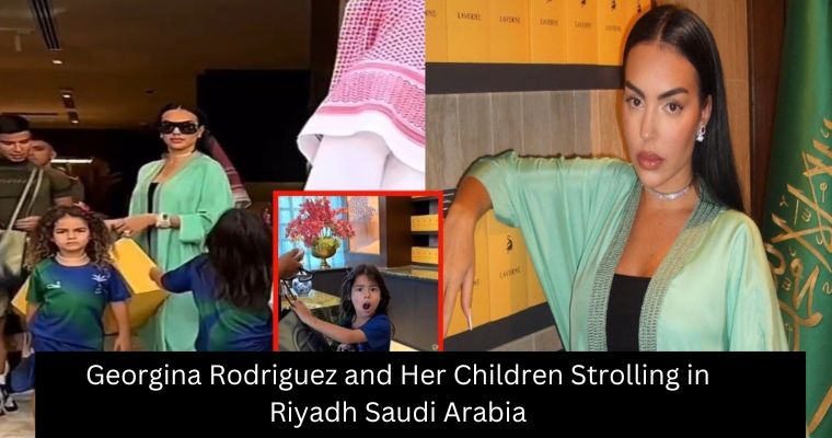 Georgina Rodriguez and Her Children Strolling in Riyadh Saudi Arabia